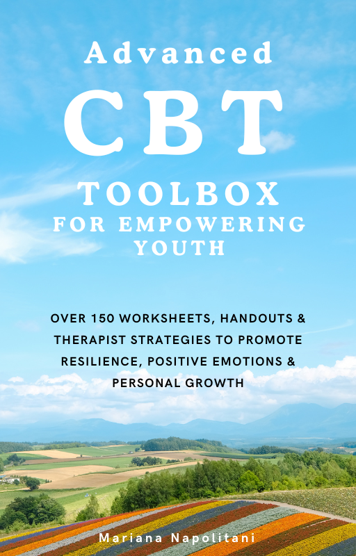 Advanced CBT Toolbox for Empowering Youth: Over 150 Worksheets, Handouts & Therapist Strategies to Promote Resilience, Positive Emotions & Personal Growth