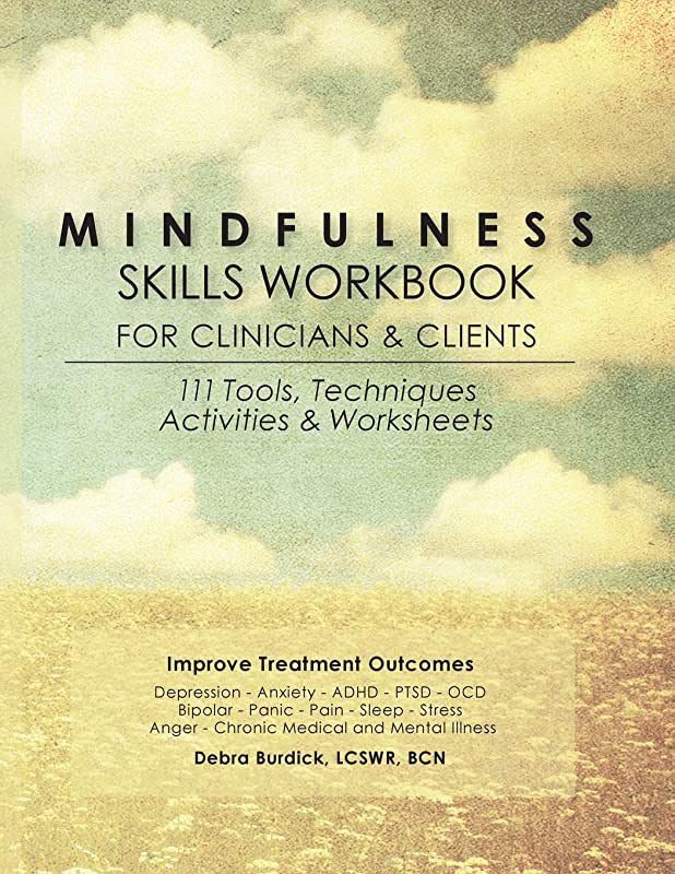 Mindfulness Skills Workbook for Clinicians & Clients: 111 Tools, Techniques, Activities & Worksheets